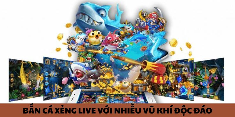 Bắn cá xẻng live với nhiều vũ khí độc đáo 